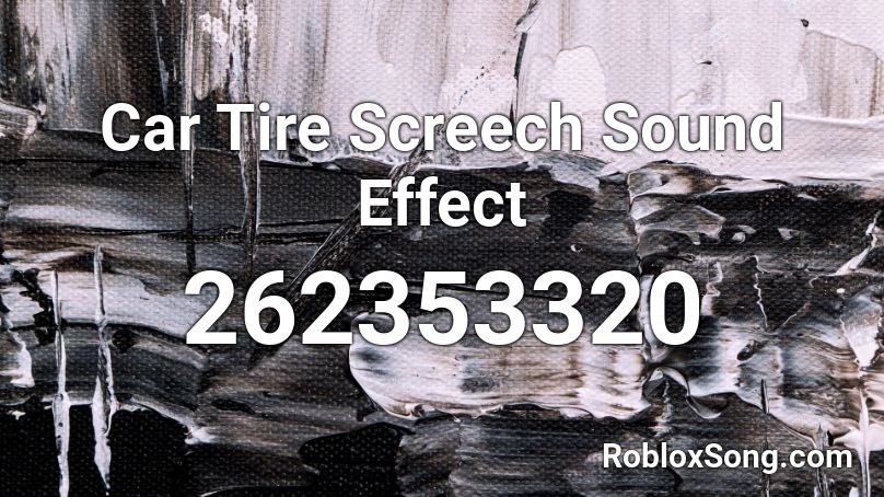 Car Tire Screech Sound Effect Roblox ID