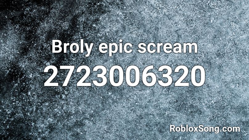 Broly epic scream Roblox ID