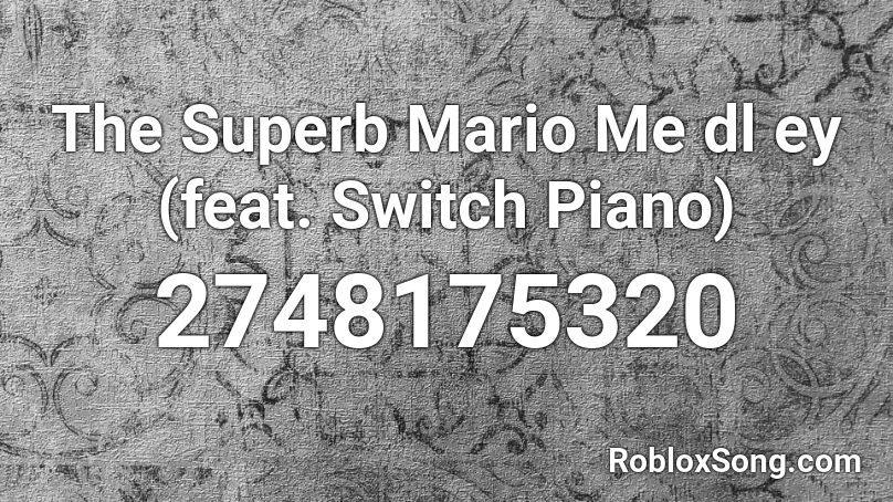 The Superb Mario Me dl ey (feat. Switch Piano) Roblox ID