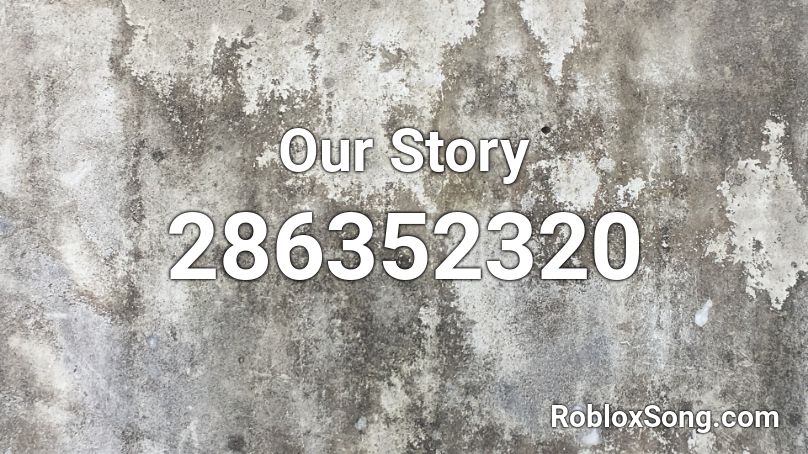 Our Story Roblox ID