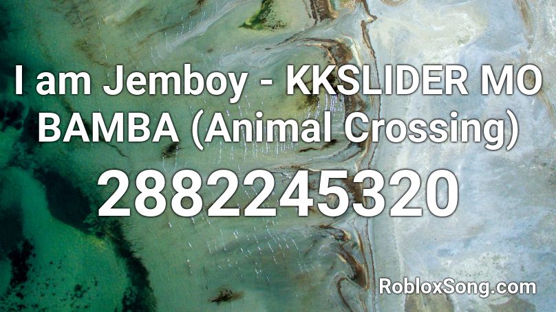 I am Jemboy - KKSLIDER MO BAMBA (Animal Crossing) Roblox ID