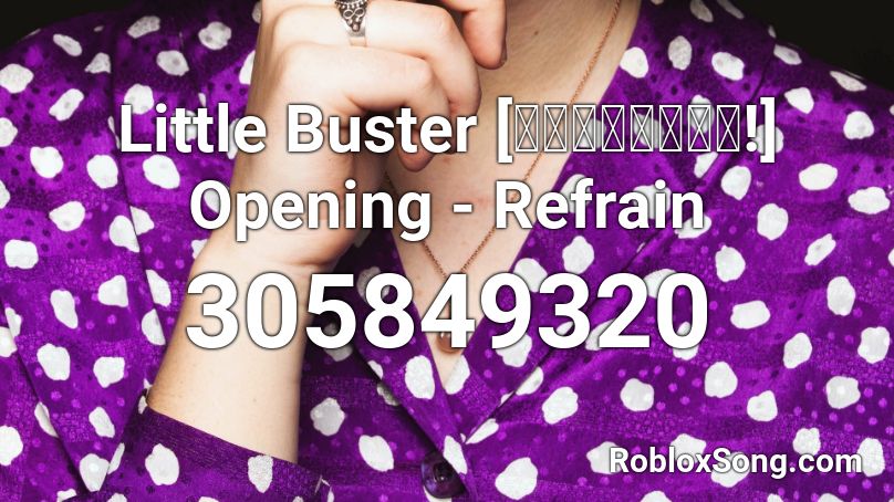 Little Buster [リトルバスターズ!] Opening - Refrain Roblox ID