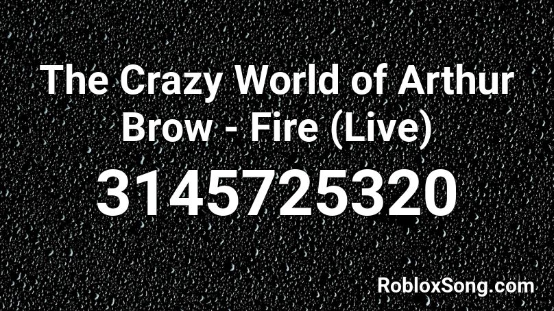 The Crazy World of Arthur Brow - Fire (Live) Roblox ID