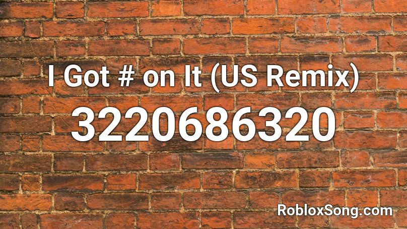 I Got # on It (US Remix) Roblox ID