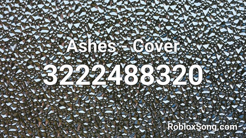 Ashes - Cover Roblox ID