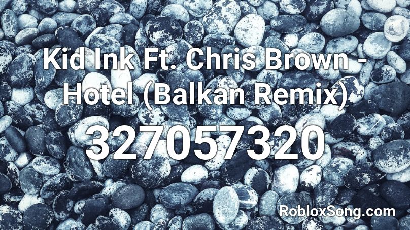 Kid Ink Ft Chris Brown Hotel Balkan Remix Roblox Id Roblox Music Codes - roblox com chris 32909