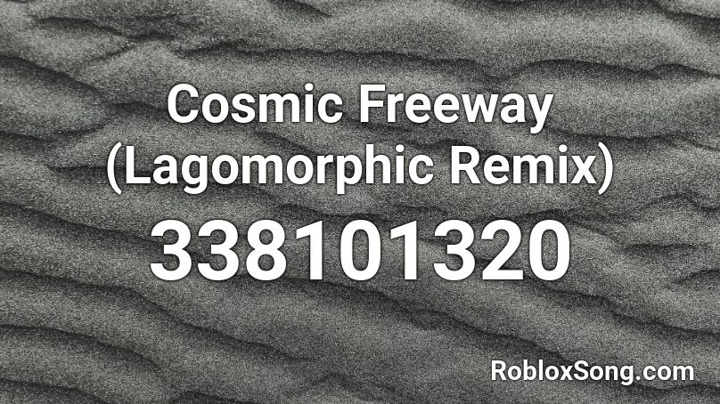 Cosmic Freeway (Lagomorphic Remix) Roblox ID