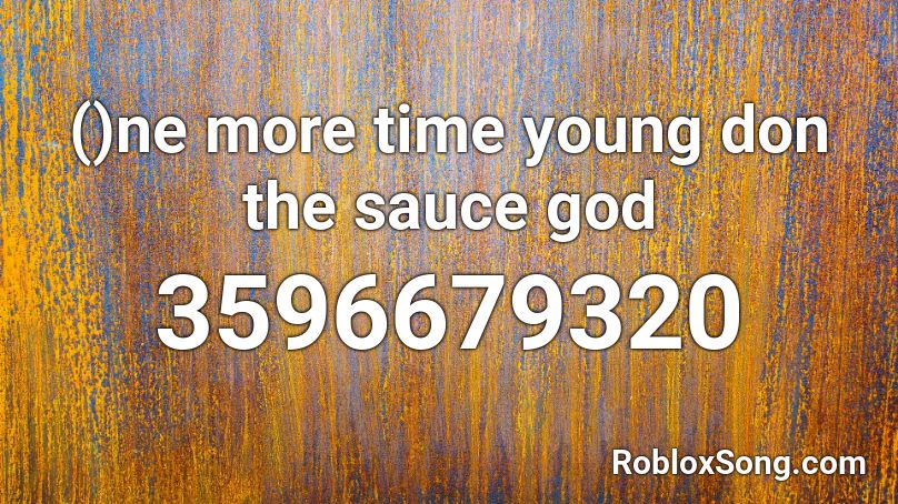 ()ne more time young don the sauce god Roblox ID