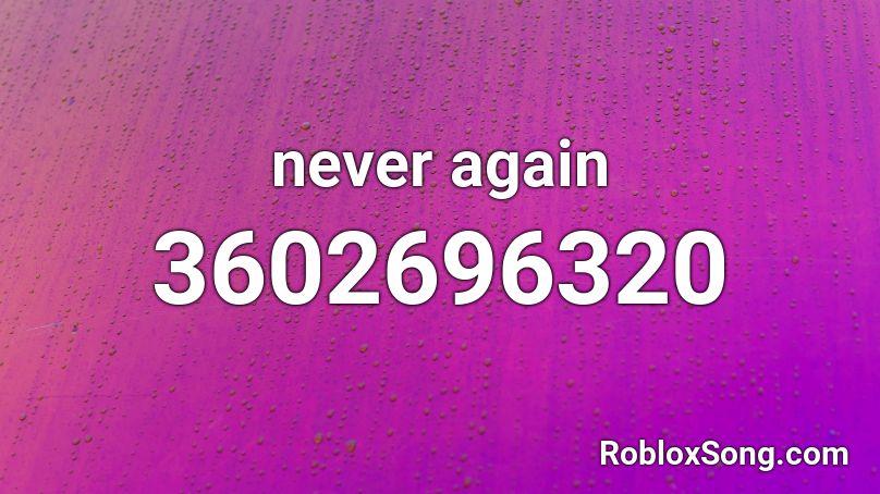 Never Again Roblox Id Roblox Music Codes - roblox id invisible anna