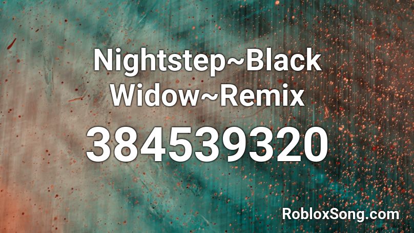 Nightstep~Black Widow~Remix Roblox ID