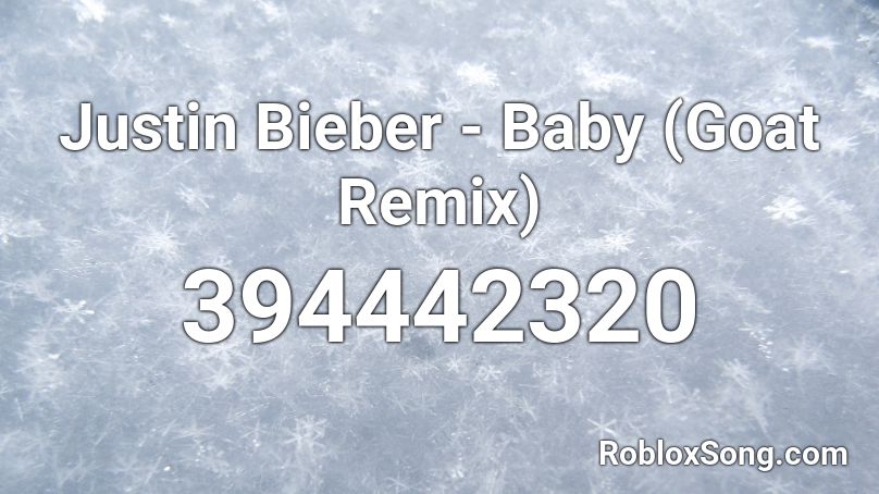 Justin Bieber - Baby (Goat Remix) Roblox ID