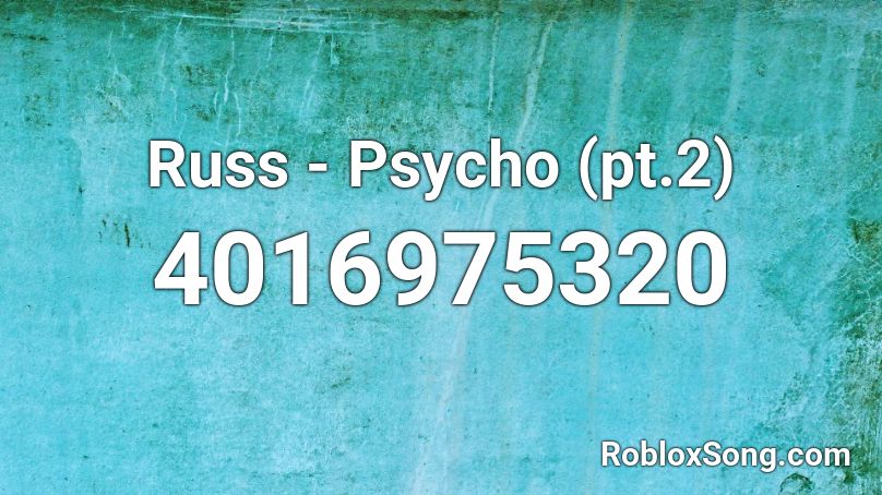 Russ - Psycho (pt.2) Roblox ID