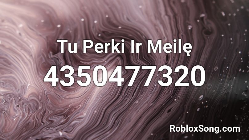 Tu Perki Ir Meilę Roblox ID