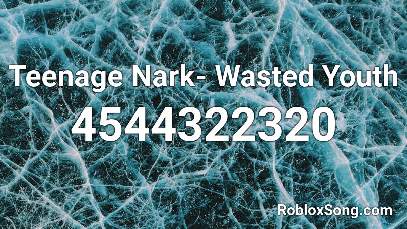Teenage Nark Wasted Youth Roblox Id Roblox Music Codes - candy cane song roblox id