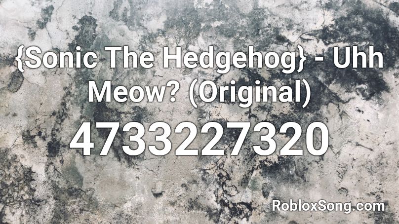 [Sonic The Hedgehog] - Uhh Meow? (Original) Roblox ID