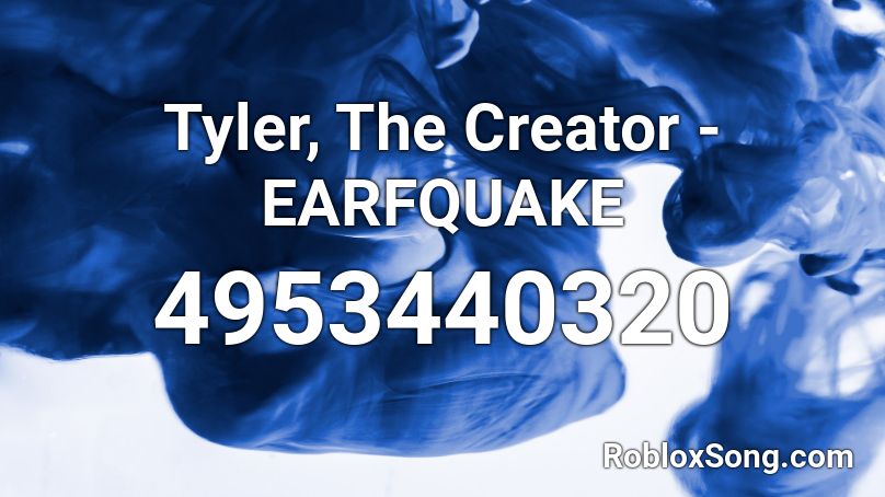 Tyler, The Creator - EARFQUAKE Roblox ID
