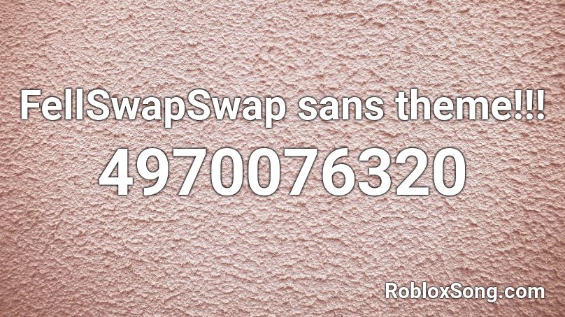 FellSwapSwap sans theme!!! Roblox ID