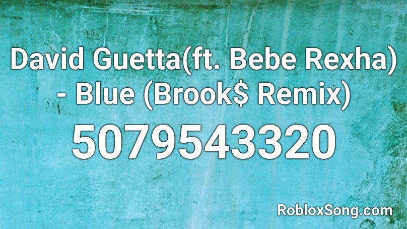 David Guetta(ft. Bebe Rexha) - Blue (Brook$ Remix) Roblox ID