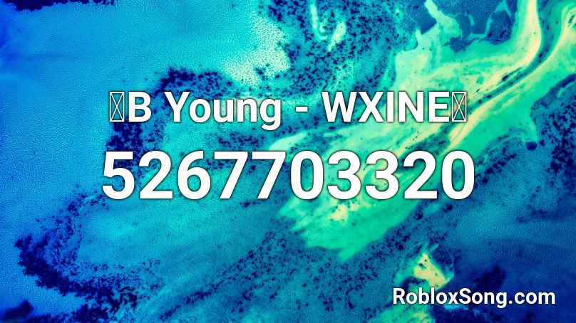 🔥B Young - WXINE🔥 Roblox ID