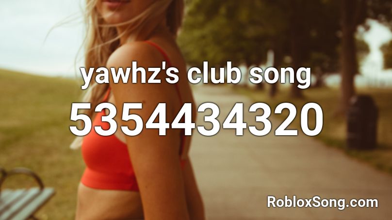 yawhz's club song Roblox ID