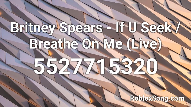 Britney Spears - If U Seek / Breathe On Me (Live) Roblox ID