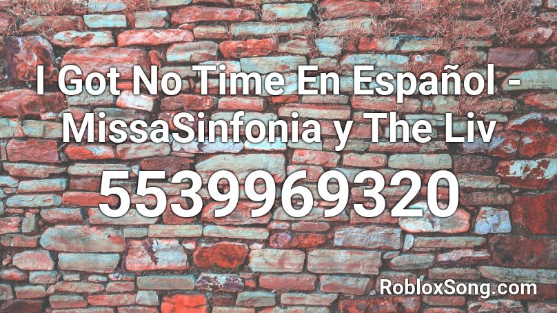 I Got No Time En Espanol Missasinfonia Roblox Id Roblox Music Codes - i got no time remix roblox