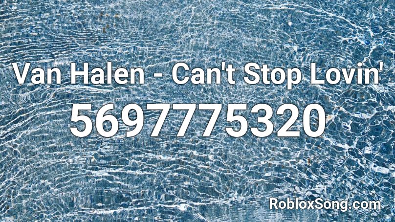 Van Halen - Can't Stop Lovin' Roblox ID