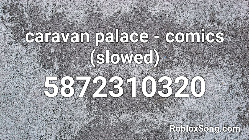 caravan palace - comics (slowed) Roblox ID