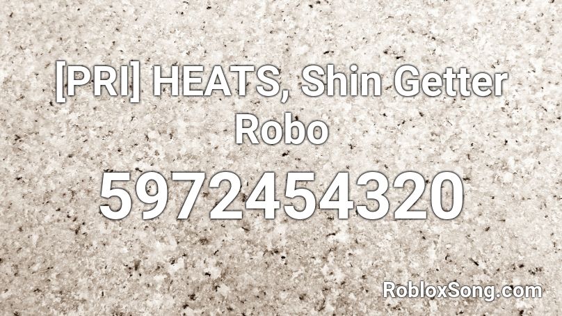 [PRI] HEATS, Shin Getter Robo Roblox ID