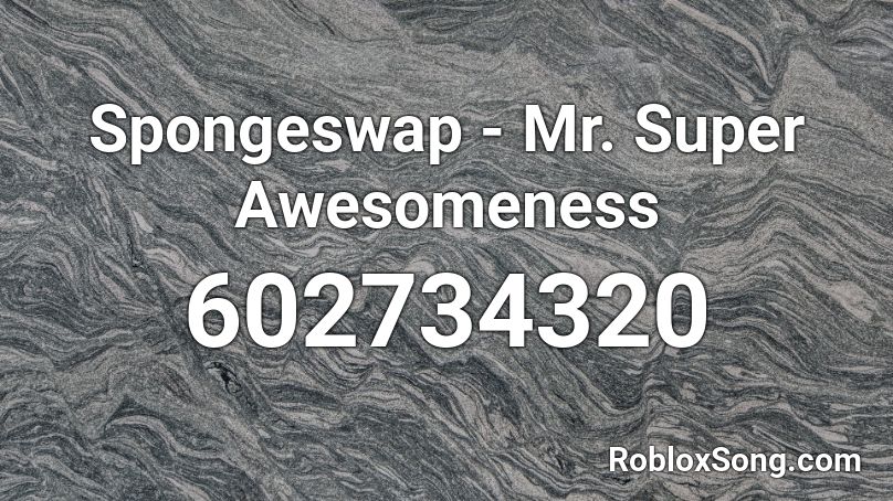 Spongeswap - Mr. Super Awesomeness Roblox ID