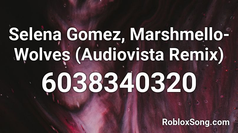 Selena Gomez, Marshmello-Wolves (Audiovista Remix) Roblox ID