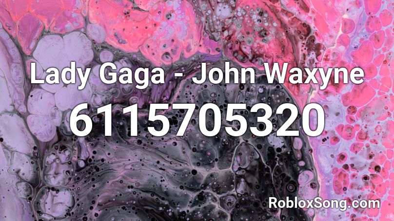 Lady Gaga - John Waxyne Roblox ID