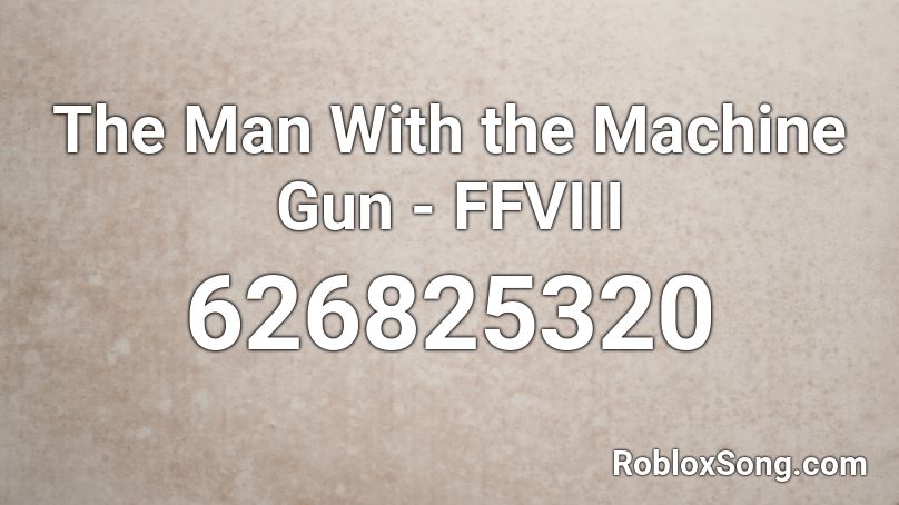 The Man With the Machine Gun - FFVIII Roblox ID