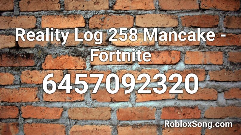 Reality Log #258 Mancake - Fortnite Roblox ID