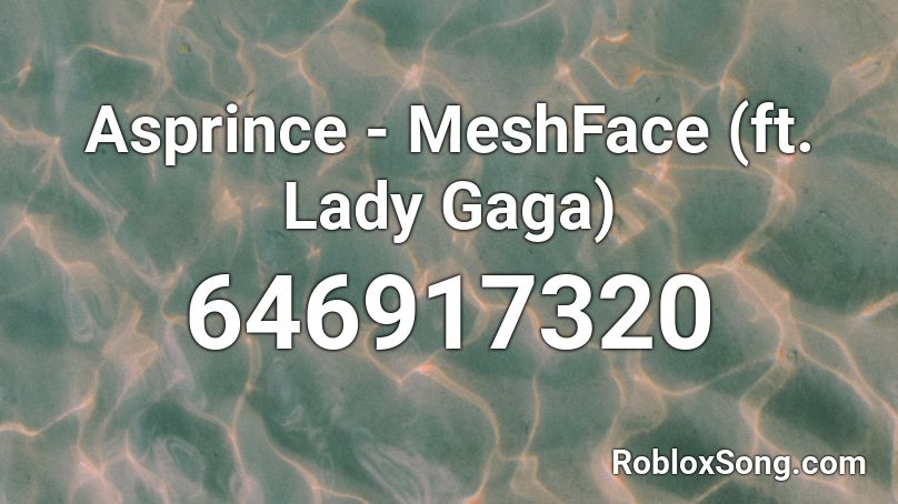 Asprince - MeshFace (ft. Lady Gaga) Roblox ID