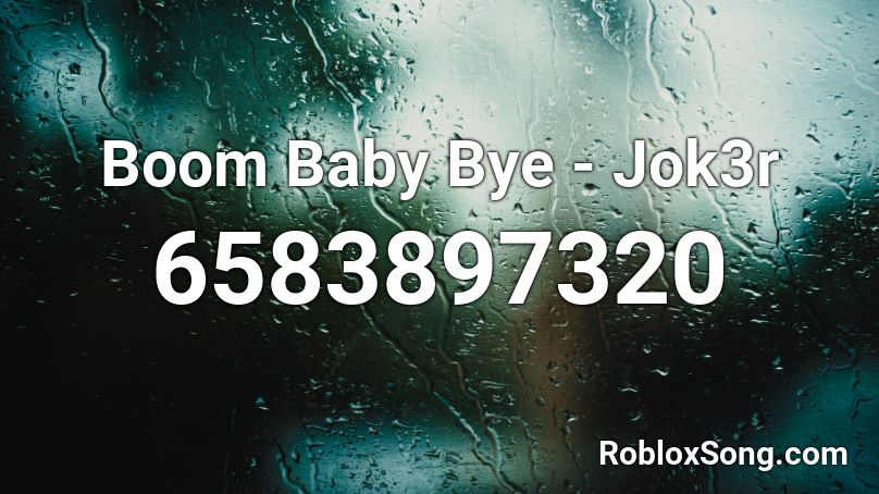 Boom Baby Bye - Jok3r Roblox ID