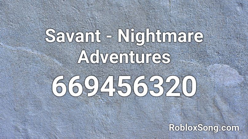 Savant - Nightmare Adventures Roblox ID