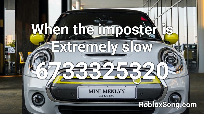 When the imposter is Extremely slow Roblox ID