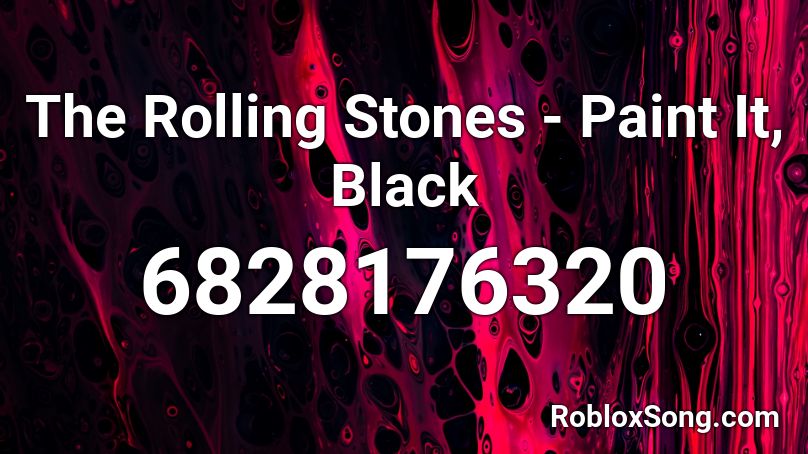 The Rolling Stones - Paint It, Black Roblox ID