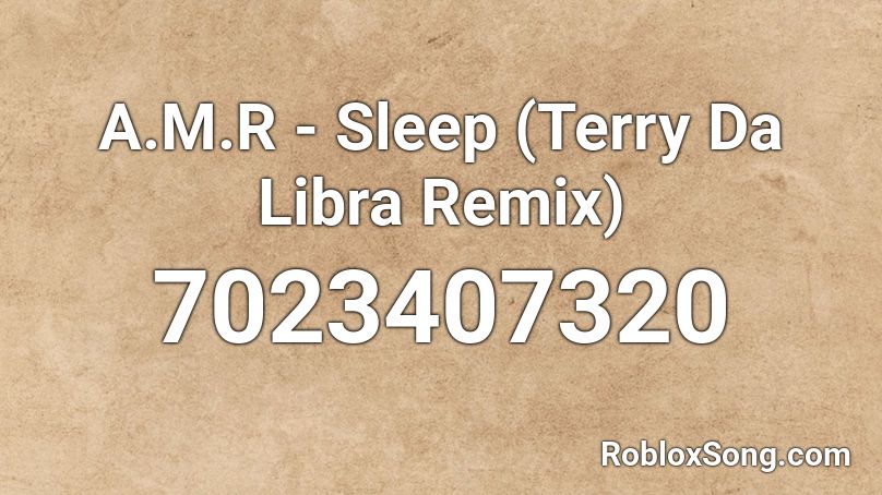 A.M.R - Sleep (Terry Da Libra Remix) Roblox ID