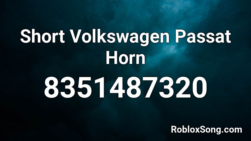 Short Volkswagen Passat Horn Roblox ID