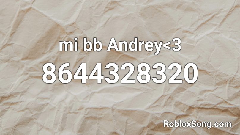 mi bb Andrey<3 Roblox ID