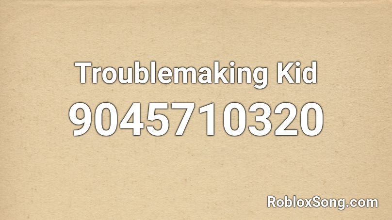 Troublemaking Kid Roblox ID