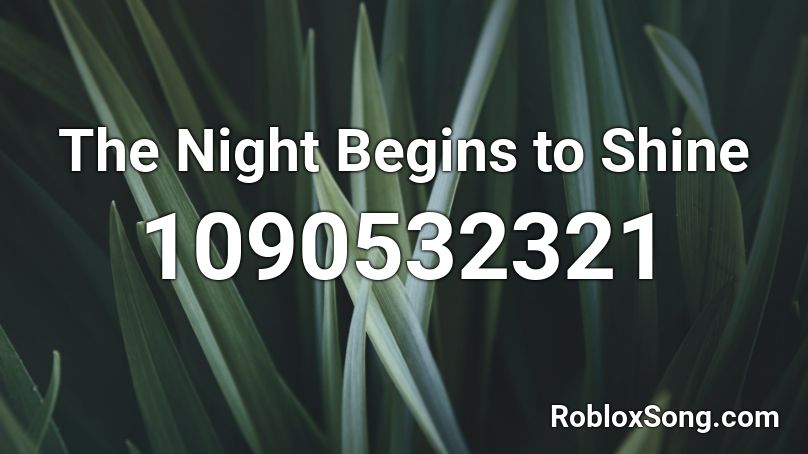 The Night Begins to Shine Roblox ID