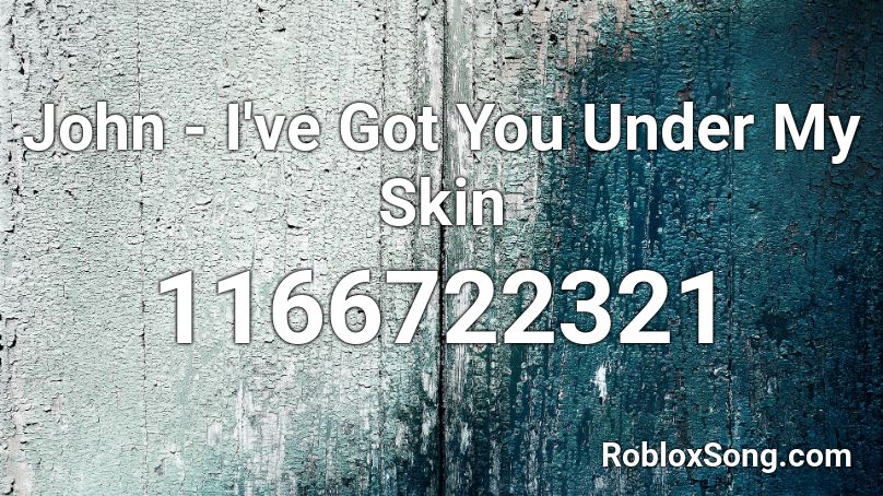 John - I've Got You Under My Skin Roblox ID