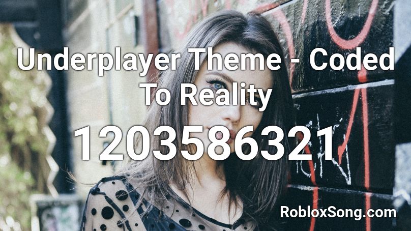Underplayer Theme Coded To Reality Roblox Id Roblox Music Codes - roblox reality song