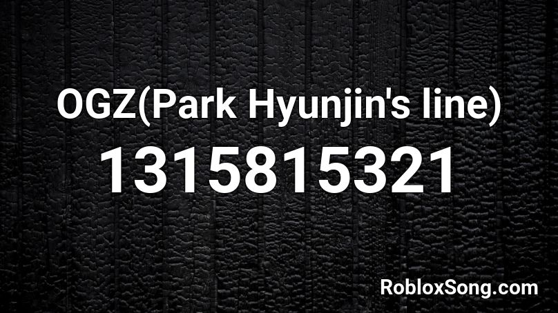 OGZ(Park Hyunjin's line) Roblox ID