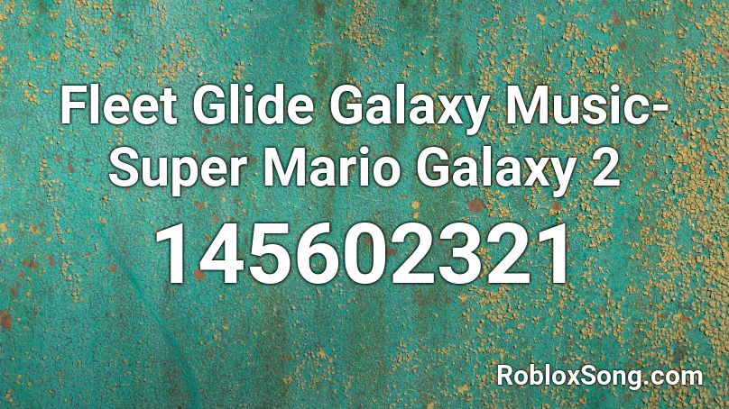 Fleet Glide Galaxy Music- Super Mario Galaxy 2 Roblox ID