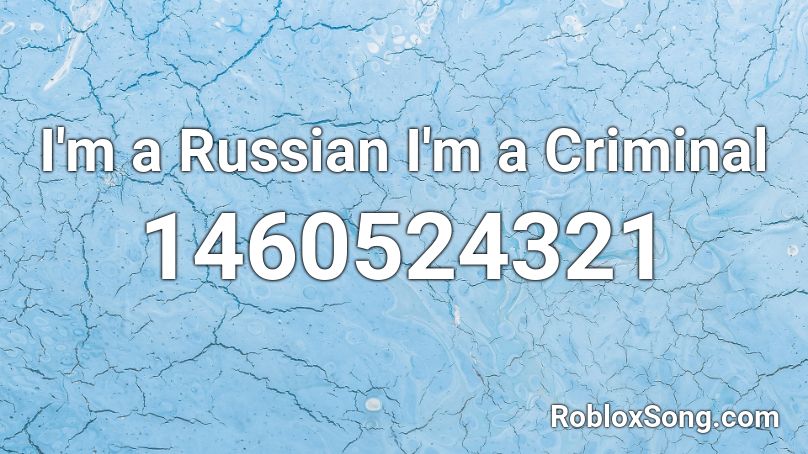 I'm a Russian I'm a Criminal Roblox ID