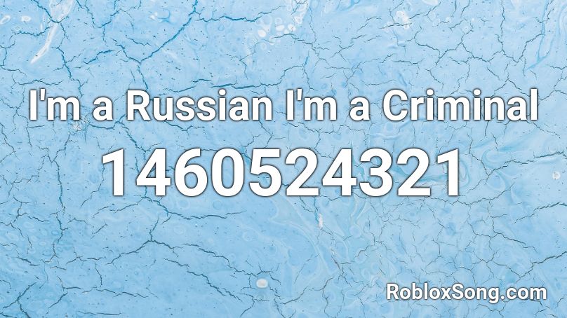I'm a Russian I'm a Criminal Roblox ID